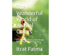 The Wonderful World of Animal Colors: A Fun and Educational Journey Through Nature’s Most Colorful Creatures