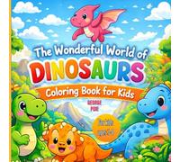The Wonderful World Of Dinosaurs: A Fun Dinosaur Coloring Book for Kids Ages 3-8 | 48 Cute and Easy Dinosaur Coloring Pages