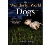 The Wonderful World of Dogs: A photographic and Illustrated Celebration of the Dogs who Enriched Our Lives