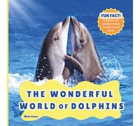 The Wonderful World of Dolphins: Interesting Facts About Dolphins