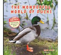 The Wonderful World of Ducks: Fun Duck Facts and Nature Science for Kids