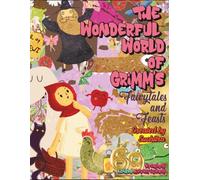 "The Wonderful World of Grimms" - Fairytales and Feasts: 69 Fantastical Stories; 69 Edible Adventures! (Storybooks)