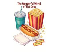 The Wonderful World of Hot Dogs: A Coloring Book: A Fun Coloring Book Featuring Delicious Hot Dogs, Creative Toppings, and Tasty Designs