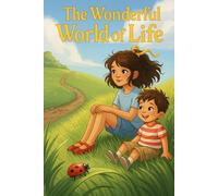 The Wonderful World of Life: A First Introduction to Biology for Curious Kids