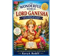 The Wonderful World of Lord Ganesha: A Children's Storybook of Wisdom, Kindness, and New Beginnings