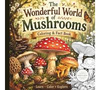 The Wonderful World of Mushrooms Coloring and Fact Book