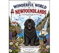 The Wonderful World of Newfoundlands: Colouring adventures for dog lovers of all ages.