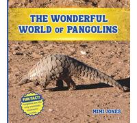 The Wonderful World of Pangolins: Fun Facts and Wildlife Science About One of the World’s Most Unique Animals