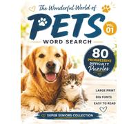 The Wonderful World of Pets: The Wonderful World of Pets - 80 Large Print Progressive Difficulty Word Search Puzzles for Seniors (Volume 1)