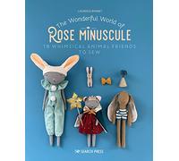 The Wonderful World of Rose Minuscule: 18 Whimsical Animal Friends to Sew