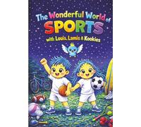 The Wonderful World of Sports with Louis, Lamis & Kookies: A Fun and Engaging Sports Adventure for Kids to Learn, Explore, and Stay Active Every Day