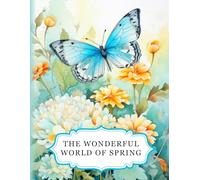 The Wonderful World Of Spring: A spring colouring book for adults with 50 beautiful designs. Perfect for relaxation, stress relief and creativity