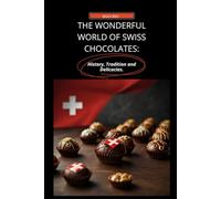 The Wonderful World of Swiss Chocolates:: History, Tradition and Delicacies.