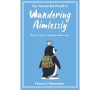 The Wonderful World of Wandering Aimlessly: An ode to the joy of travelling without a plan
