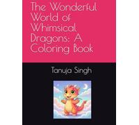 The Wonderful World of Whimsical Dragons: A Coloring Book