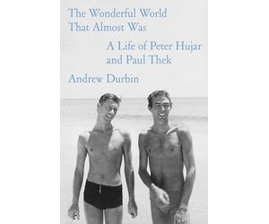 The Wonderful World That Almost Was: A Life of Peter Hujar and Paul Thek