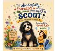 The Wonderfully Incredible and Sometimes Adventurous Every Day Life of Scout the 100 Pound Pyredoodle: Scout and the Great Rain Debate
