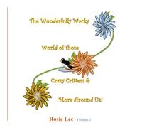 The Wonderfully Wacky World of those Crazy Critters & More Around Us! - Volume 1