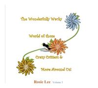 The Wonderfully Wacky World of those Crazy Critters & More Around Us! - Volume 3