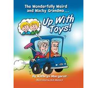 The Wonderfully Weird and Wacky Grandma . . .: Up With Toys!: Volume 1
