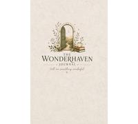 The Wonderhaven Journal: Wander Freely, Notice Much, Tell Me Something Wonderful
