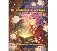 The Wonderkeeper of Greyhollow: Some magic asks permission. Some magic chooses you: 1 (The Moonborn)