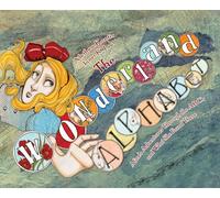 The Wonderland Alphabet: Alice's Adventures Through the ABCs and What She Found There