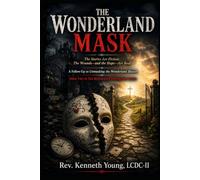 The Wonderland Mask: The Stories Are Fiction. The Wounds-and the Hope-Are Real. A Follow-Up to Unmasking the Wonderland Illusion Book Two in The Restorative Discipleship Series