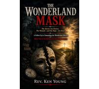 The Wonderland Mask: The Stories Are Fiction. The Wounds-and the Hope-Are Real. A Follow-Up to Unmasking the Wonderland Illusion (The Restorative Discipleship Series)