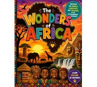 The Wonders of Africa: A Children's Journey Through African Animals, Famous Landmarks, Nature, and Geography | Educational Picture Book for Kids Ages 5-10