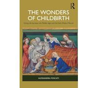 The Wonders of Childbirth: Giving Life between the Middle Ages and the Early Modern Period