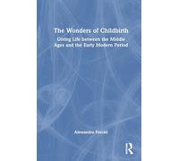 The Wonders of Childbirth: Giving Life between the Middle Ages and the Early Modern Period