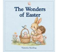 The Wonders of Easter: A Gentle Easter Story About Spring, New Life, and Love (My Holiday Books)