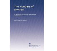 The wonders of geology: Or A familiar exposition of geological phenomena.: Volume 2