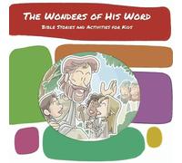 The Wonders of His Word: Bible Stories and Activities for Kids