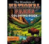 The Wonders of National Parks Coloring Book: A Relaxing Journey Through All 63 US National Parks with Fun Facts and Beautiful Landscapes for Adults, Teens, and Nature Lovers