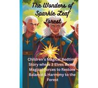 The Wonders of Sparkle Leaf Forest: Magical Forest where Children Learn the Importance of Friendship, Teamwork and Living in Harmony with Nature