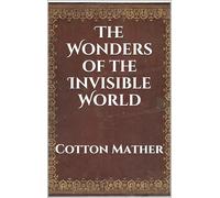 The Wonders of the Invisible World