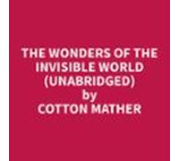 The Wonders Of The Invisible World (unabridged) (audiolibro)
