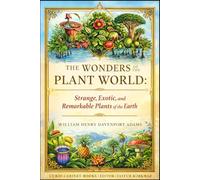 The Wonders of the Plant World: Strange, Exotic, and Remarkable Plants of the Earth (Restored Gems of Botanical Art)