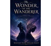 The Wonders of the Wanderer: A Memoir in Verse of Wonder, Wandering, and Becoming