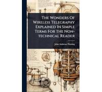 The Wonders Of Wireless Telegraphy Explained In Simple Terms For The Non-technical Reader