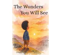The Wonders You Will See: A Calm Bedtime Story of Nature's Wonders and a Boy's Growing Curiosity
