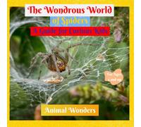 The Wondrous World of Spiders: A Guide for Curious Kids (Animal Wonders)