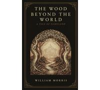 The Wood Beyond the World: A Tale of Fairyland - The Original 1894 Kelmscott Text - Pocket Edition