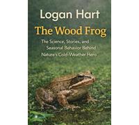 The Wood Frog: The Science, Stories and Seasonal Behavior Behind Nature's Cold-Weather Hero