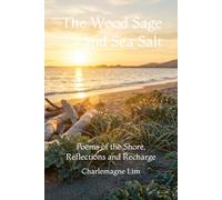 The Wood Sage and Sea Salt: Poems of the Shore, Reflections and Recharge