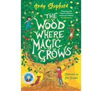 The Wood Where Magic Grows: an enchanting new series from the bestselling author of The Boy Who Grew Dragons