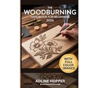 The WOODBURNING HANDBOOK FOR BEGINNERS 2026: Full Color Illustrated Guide - Tools, Techniques, 30+ Projects Plus Digital Patterns & How to Earn From Your Art