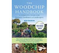 The Woodchip Handbook: A Complete Guide for Farmers, Gardeners and Landscapers